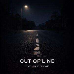 OUT OF LINE by HUSHLIGHT MUSIC – cover artwork: an empty road at night under a single street lamp