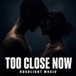 TOO CLOSE NOW by HUSHLIGHT MUSIC – cover artwork: two silhouetted figures face to face in low light